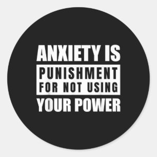 Anxiety Is Your Power Inspirational Quote Apparel Classic Round Sticker