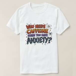 Anxiety Over Caffeine Funny Sarcastic Graphic T-Shirt