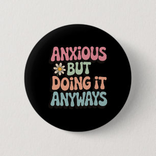 Anxious But Doing It Anyways _2 6 Cm Round Badge