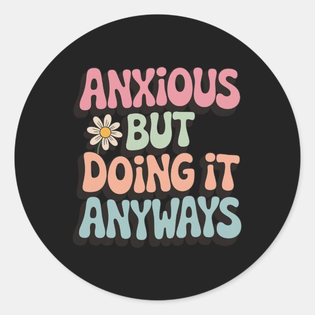 Anxious But Doing It Anyways _2  Classic Round Sticker (Front)