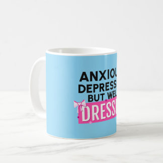 Anxious, Depressed, But Well-Dressed Coffee Mug