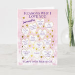 Any Age Birthday Reasons Why I Love You Pink Card<br><div class="desc">A fabulous card to tell someone the reasons you love them on their birthday. Would make a special milestone birthday card for someone's 40th, 50th or 60th birthday. Personalise with a name and change the reasons in the hearts to fit your beloved. Makes a great card from all the family....</div>