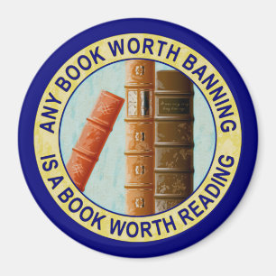 Any Book Worth Banning Is A Book Worth Reading Magnet