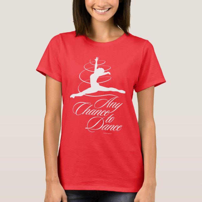 Any Chance To Dance T-Shirt (Front)