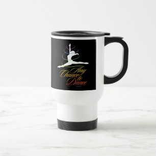 Any Chance To Dance Travel Mug