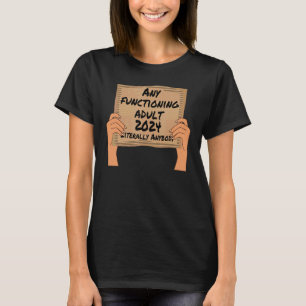 Any Functioning Adult 2024 T-Shirt
