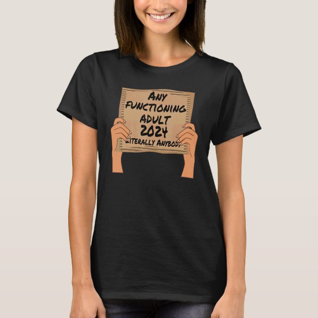 Any Functioning Adult 2024 T-Shirt (Front)