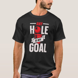 Any Hole Is My Goal Alcohol Drinking Game Beer Pon T-Shirt