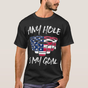 Any Hole Is My Goal American Flag Beer Flip Cup Po T-Shirt