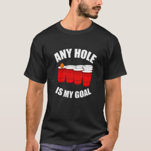 Any Hole Is My Goal Beer Bong Table Drinking Game T-Shirt