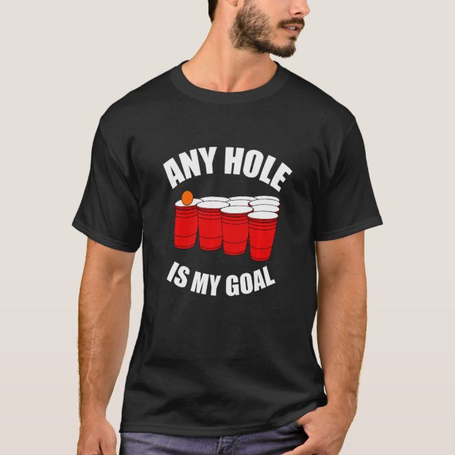 Any Hole Is My Goal  Beer Bong Table Drinking Game T-Shirt (Front)