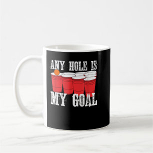 Any Hole is My Goal Beer Pong Drinking Game Coffee Mug