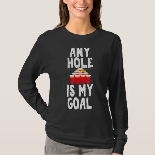 Any Hole is My Goal Beer Pong Drinking Game   T-Shirt