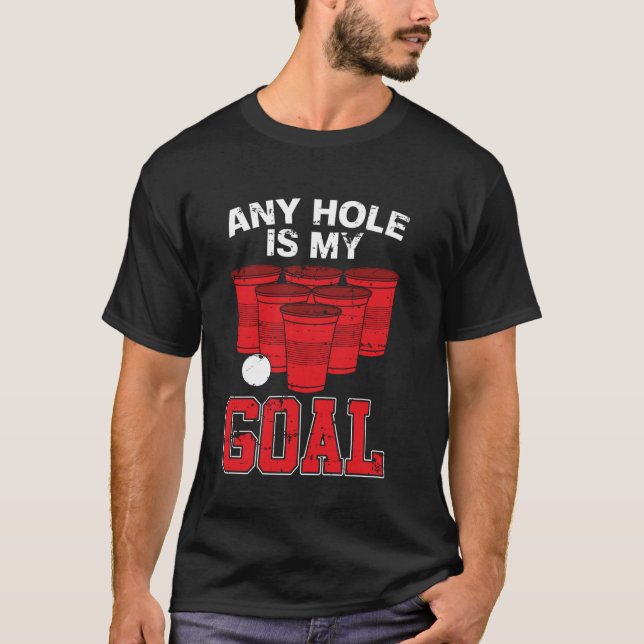 Any Hole Is My Goal Party Beer Pong Mug Game Beer  T-Shirt (Front)