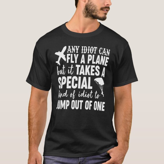 Any Idiot Can Fly A Plane Skydiving Parachuting Sk T-Shirt (Front)