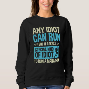 Any Idiot Can Run Marathon Special Idiot Runner Sweatshirt