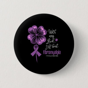 Any Luck I'll Beat Fibromyalgia Disease Awareness 6 Cm Round Badge