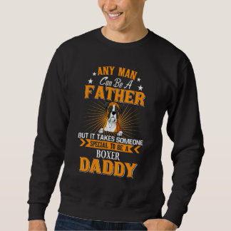 Any Man Can Be A Father Boxer Daddy Dog Sweatshirt