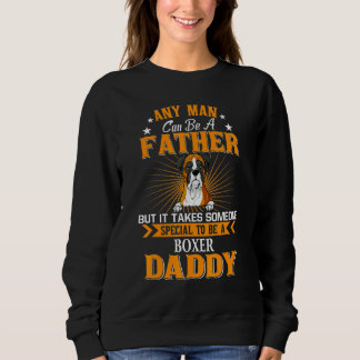 Any Man Can Be A Father Boxer Daddy Dog Sweatshirt