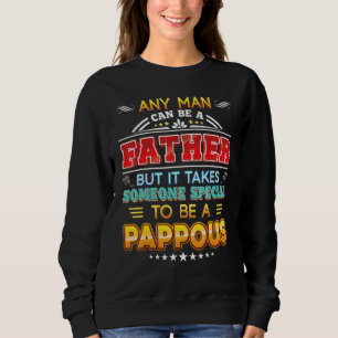 Any Man Can Be A Father But It Takes Special To Pa Sweatshirt