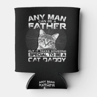 Any Man Can Be A Father Cat Daddy Gift Cooler