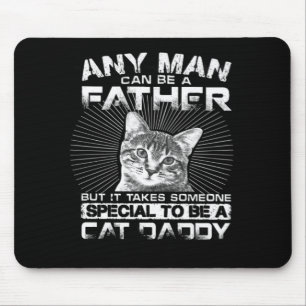 Any Man Can Be A Father Cat Daddy Gift Mouse Mat