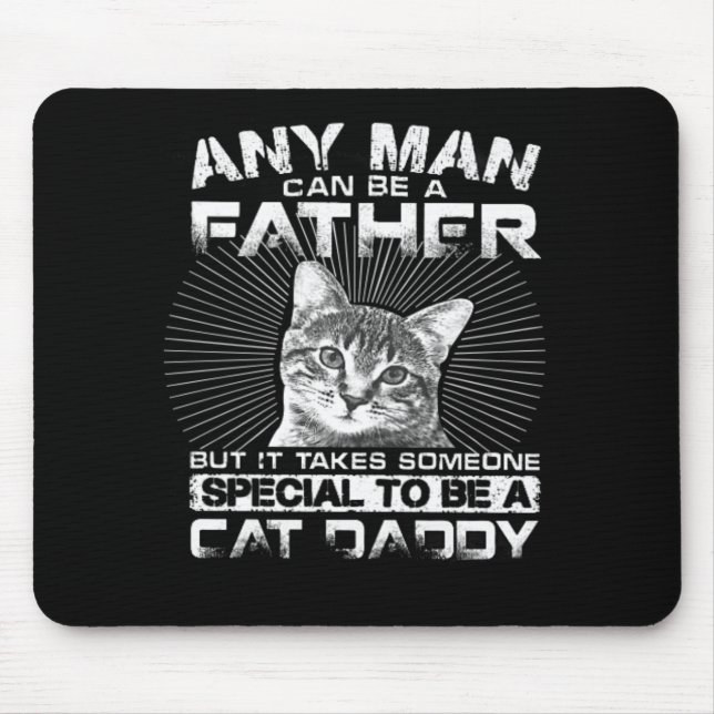 Any Man Can Be A Father Cat Daddy Gift Mouse Mat (Front)