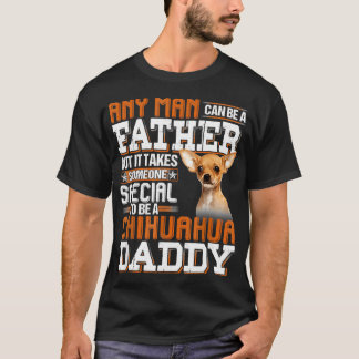 Any Man Can Be A Father Someone Special Chihuahua  T-Shirt