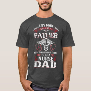Any Man Can Be A Father Someone Special To Be A Nu T-Shirt