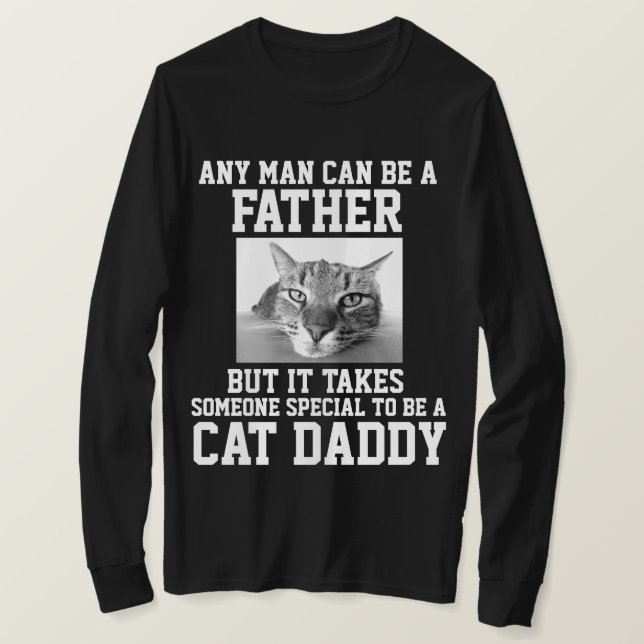 ANY MAN CAN BE A FATHER SPECIAL CAT DADDY T-shirts (Design Front)