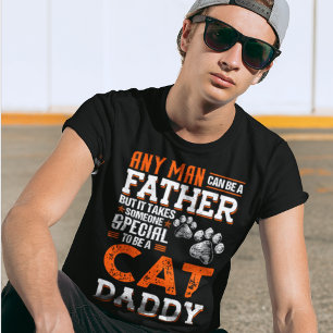 Any Man Can Be A Father Special To Be A Cat Daddy T-Shirt