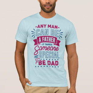 Any Man Can Be a Father T-Shirt