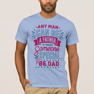 Any Man Can Be a Father T-Shirt