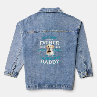 Any Man Can Be A Father To Be A Labrador Daddy Fat Denim Jacket
