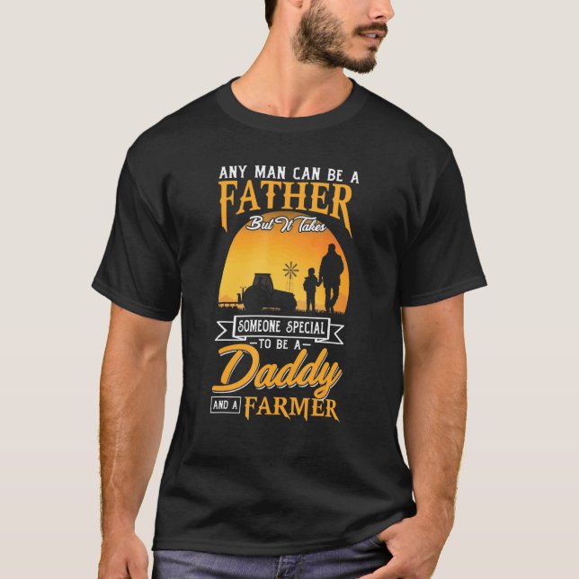 Any Man Can Be Father Special To Be Daddy Farmer F T-Shirt (Front)