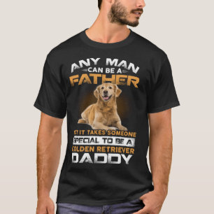 Any Man Can Become A Father Special Golden Retriev T-Shirt