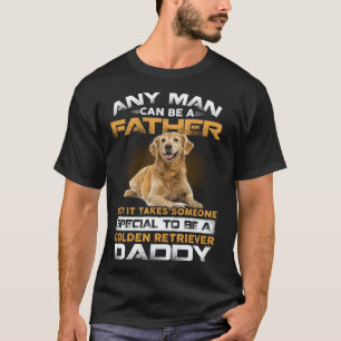 Any Man Can Become A Father Special Golden Retriev T-Shirt