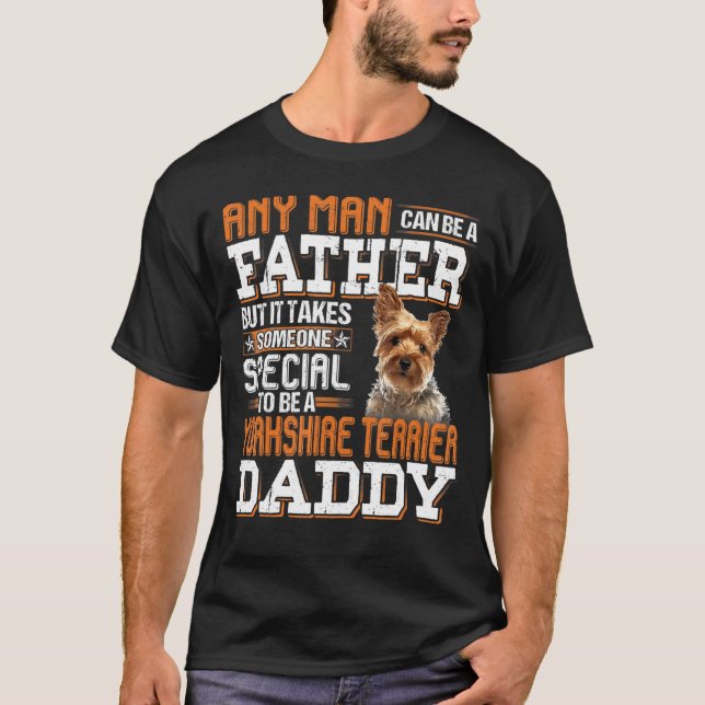 Any Man Can Become A Father Special Yorkshire Terr T-Shirt (Front)