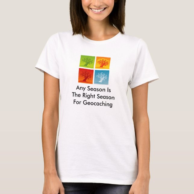 Any Season Is the Right Season for Geocaching Tee (Front)