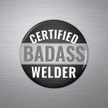 Any Text Black and White Certified Badass Welder Magnet<br><div class="desc">Add a stylish touch to a metal worker's home decorations with a customisable "Certified Badass Welder" round refrigerator magnet. All wording on this template is simple to personalise or delete. The black, white and grey design features a faux metallic brushed stainless steel background and modern bold typography. This humourous keepsake...</div>