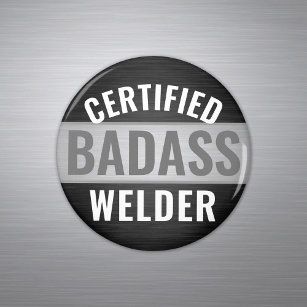 Any Text Black and White Certified Badass Welder Magnet