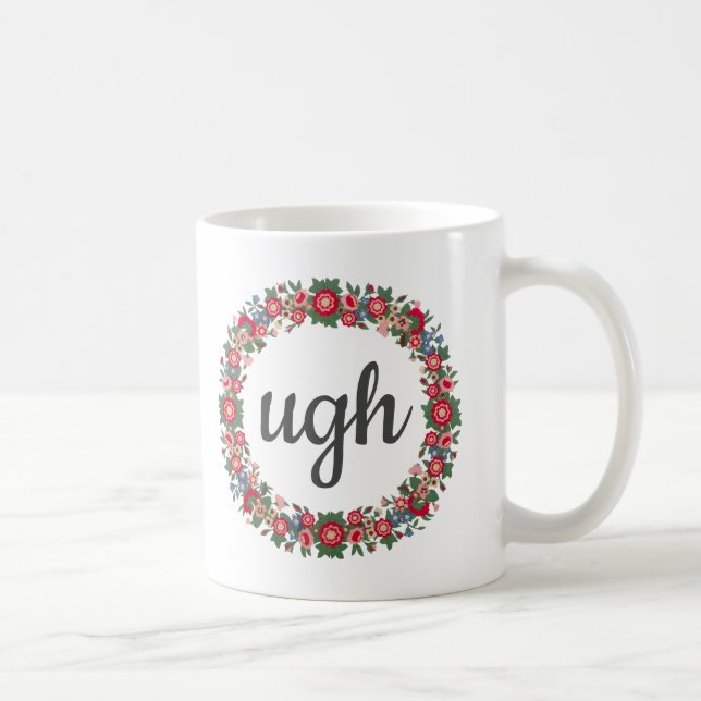 Any Text UGH Script Cute Floral Sarcastic Quote Coffee Mug (Right)