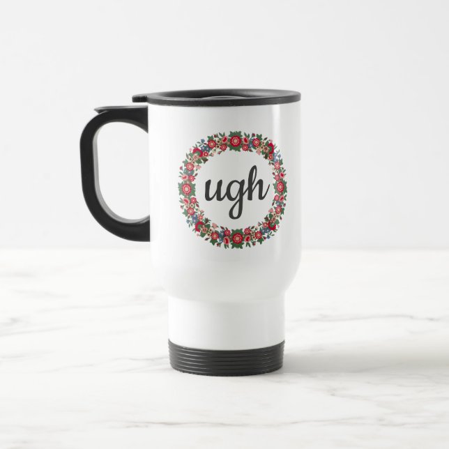 Any Text UGH Script Cute Floral Sarcastic Quote Travel Mug (Left)