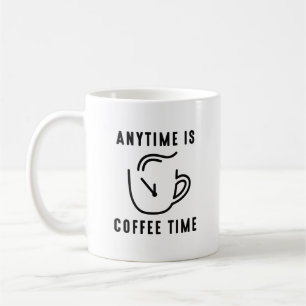 Any Time Is Coffee Time Coffee Mug