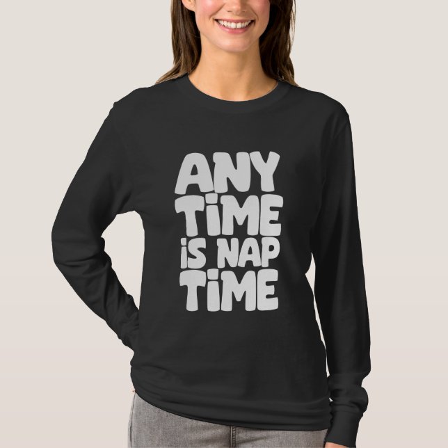 Any Time Is Nap Time Funny Sleeping Napping T-Shirt (Front)