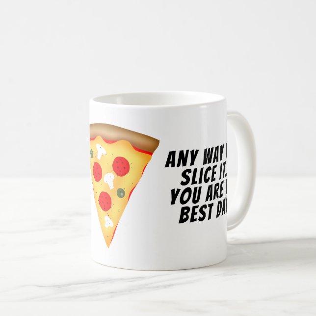Any way you slice it you are best dad pizza coffee mug (Front Right)