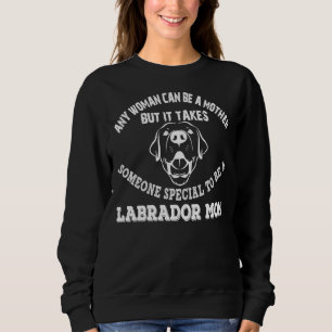 Any Woman Can Be A Labrador Mum Sweatshirt