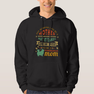 Any Woman Can Be A Mother Pomeranian Mum Dog Mum R Hoodie