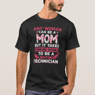 Any Woman Can Be A Mum A Lighting Technician Mothe T-Shirt