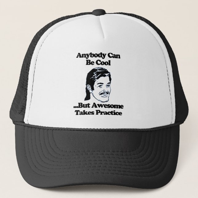 Anybody can be cool but awesome takes practice trucker hat (Front)